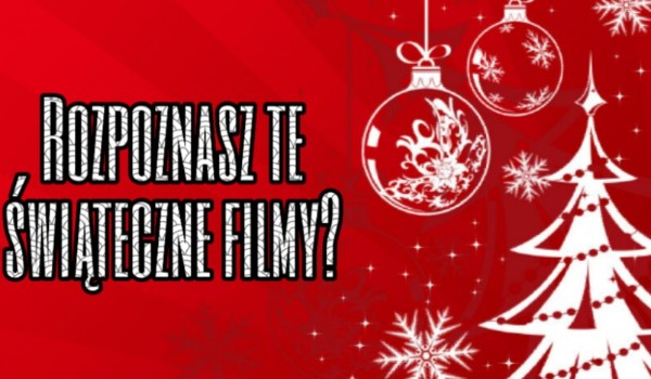 Czy rozpoznasz te filmy świąteczne?