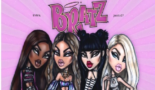 Którą Bratz Jesteś?