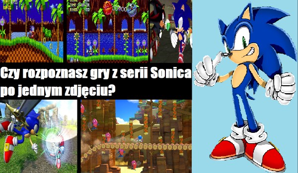 Czy rozpoznasz gry z serii Sonica po jednym zdjęciu z gry?