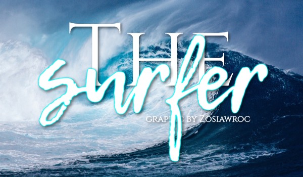 The surfer ~ Rozdział VII