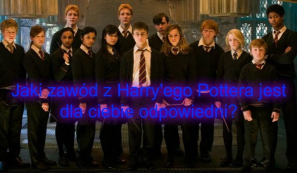 Jaki zawód z ,,Harry’ego Pottera” jest dla ciebie odpowiedni?