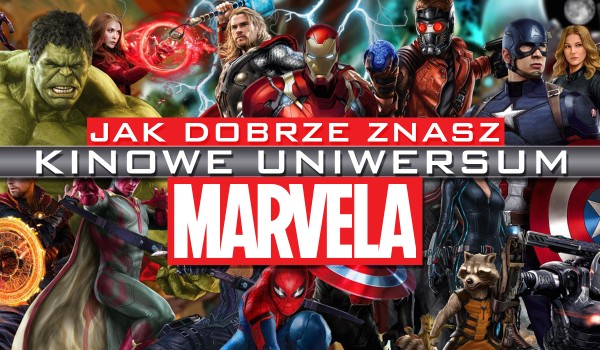 Jak dobrze znasz Kinowe Uniwersum Marvela?