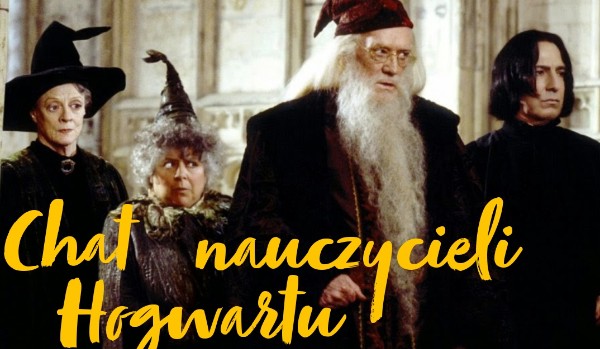 Chat nauczycieli Hogwartu!!! #4