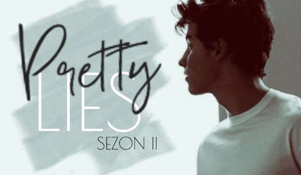 Pretty Lies ~ Part One SEZON II