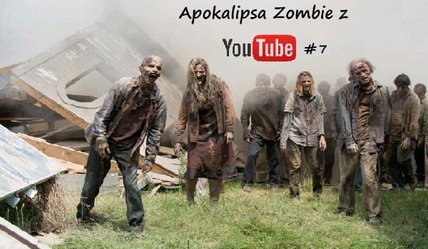 Apokalipsa Zombie z YouTube #7