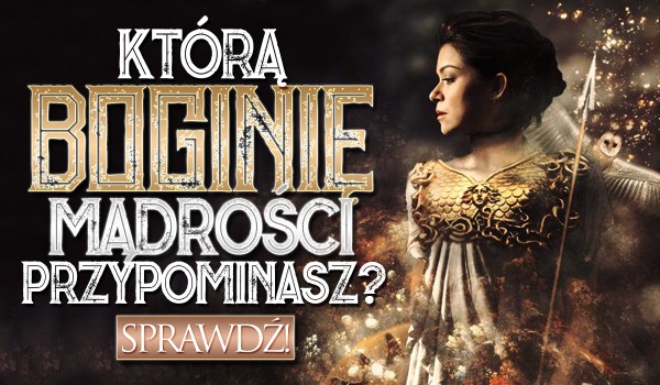 Którą boginię mądrości przypominasz?