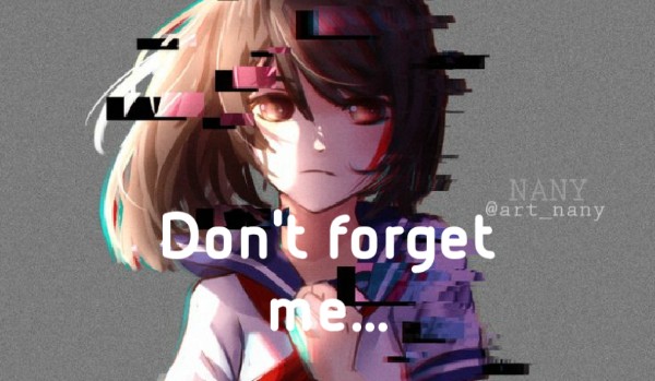 Don’t forget me… – części 1