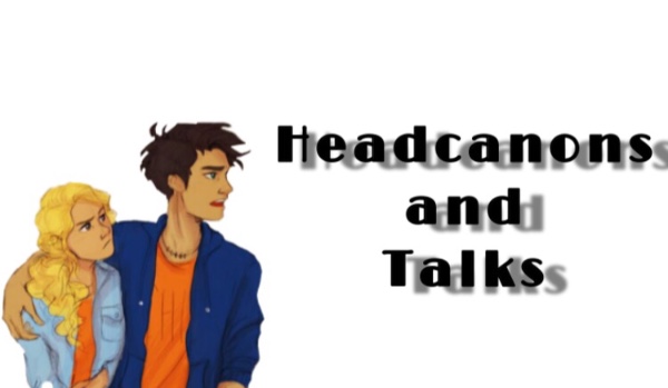 Headcanons and Talks IV