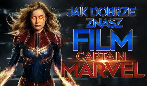 Ile wiesz o filmie „Kapitan Marvel”?