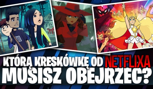 Którą kreskówkę od „Netflixa” musisz obejrzeć?