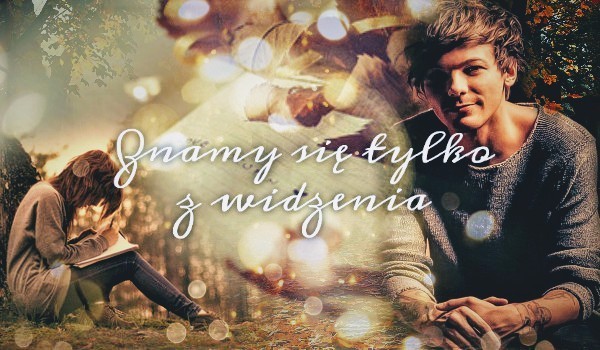 Znamy się tylko z widzenia ~L.T~ — 2