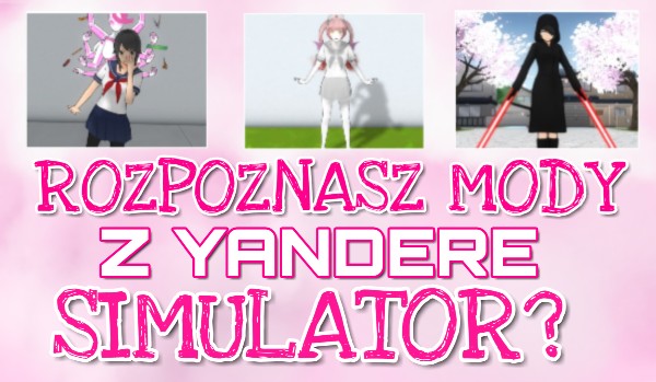 Czy rozpoznasz mody z „Yandere Simulator”?