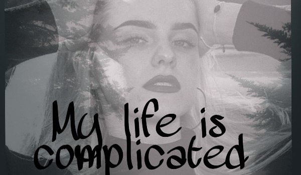My life is complicated…#7