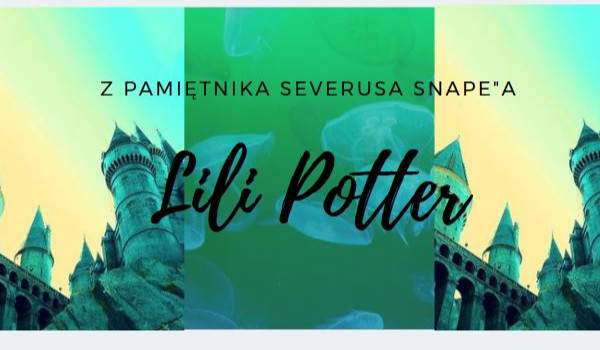 z pamiętnika Severusa Snape’a ~Lili Potter~