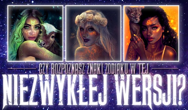 Czy rozpoznasz znaki zodiaku w tej niezwykłej wersji?