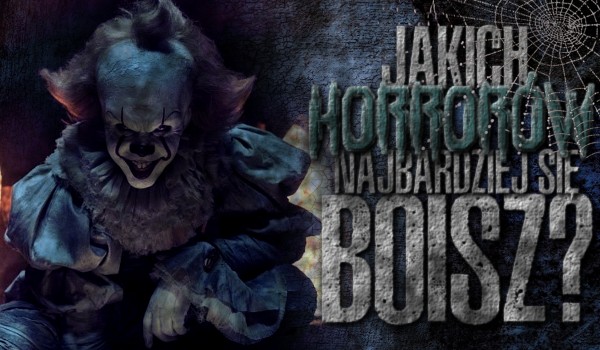 Jakich horrorów najbardziej się boisz?