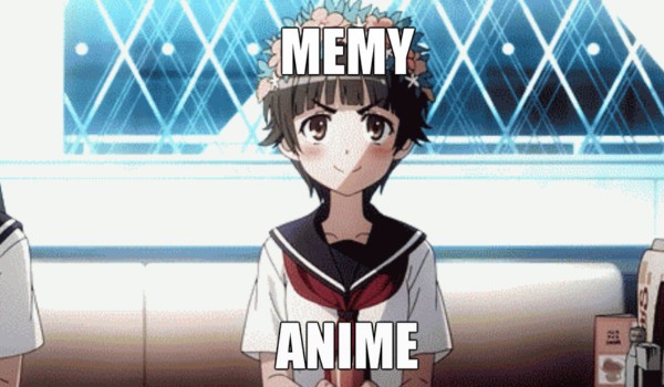 kolejne memechy z animu