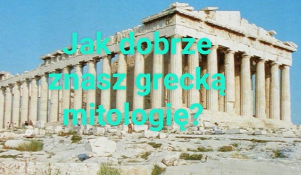 Jak dobrze znasz grecką mitologię?