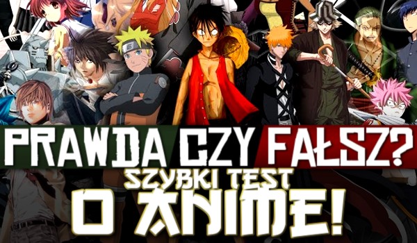 Prawda czy fałsz? – Szybki test o anime!