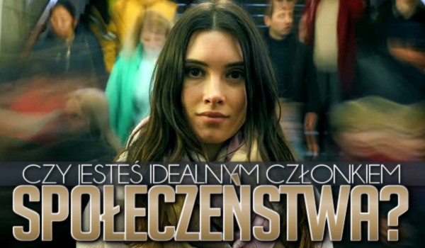 Czy jesteś idealnym członkiem społeczeństwa?