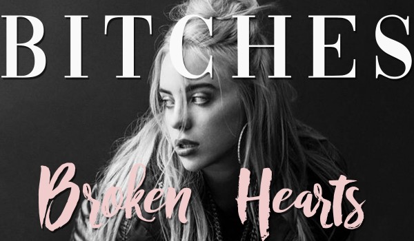 Bitches Broken Hearts