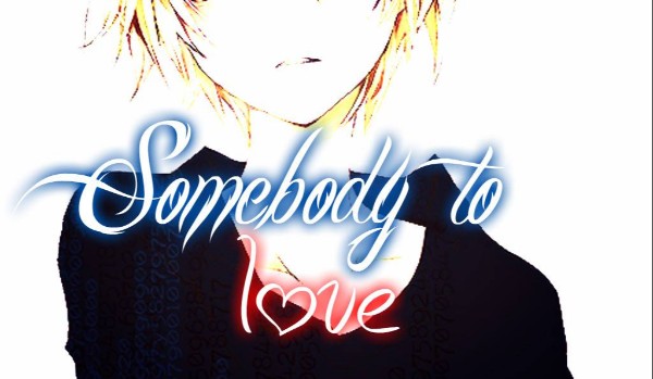 Somebody to love**