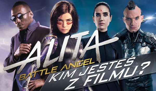 Kim jesteś z filmu Alita: Battle Angel?