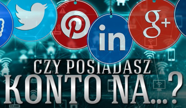 Czy masz konto na… ?