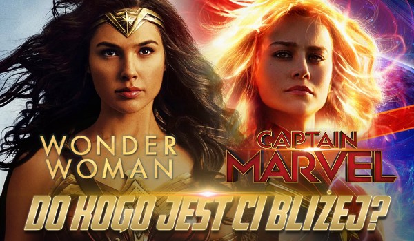 Bliżej Ci do Wonder Woman czy Kapitan Marvel?