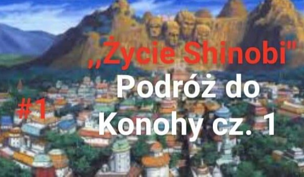 ,,Życie Shinobi” #1 Podróż do Konohy cz. 1
