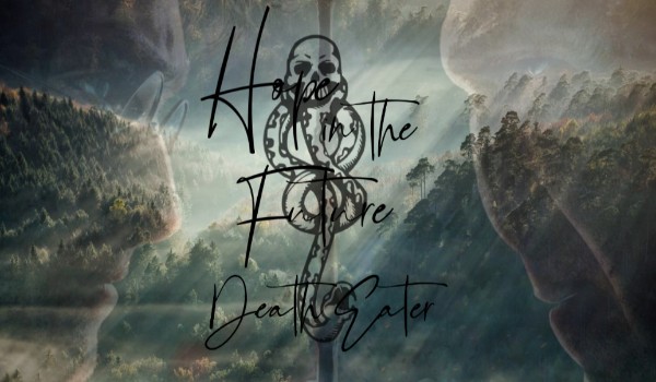 Hope in the future death eater.