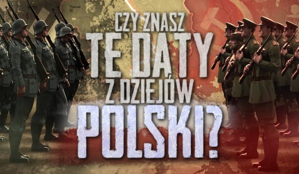 Znasz te daty z dziejów Polski?