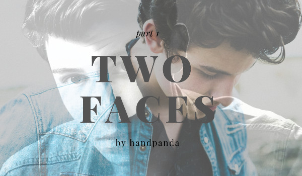 Two Faces – part 1