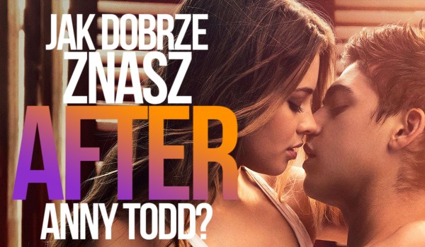 Ile wiesz o „After” Anny Todd?