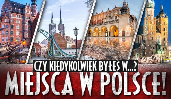 Czy kiedykolwiek byłeś w…? – Miejsca w Polsce! #2