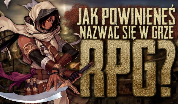 Jak powinieneś nazwać się w grze RPG?