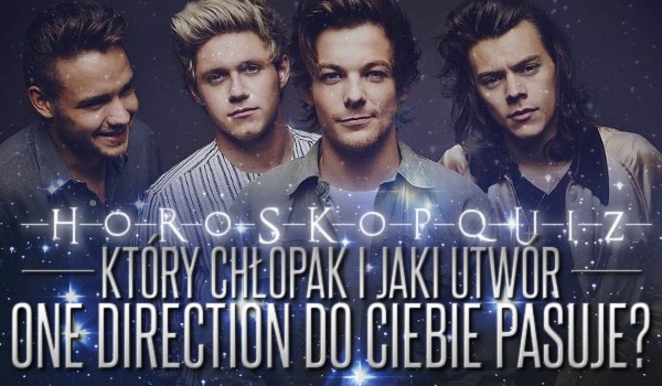 Horoskopquiz: Który chłopak i jaki utwór One Direction do Ciebie pasują?