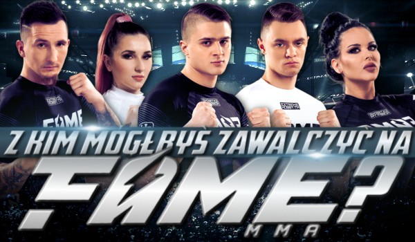 Z kim mógłbyś walczyć w „FAME MMA”?