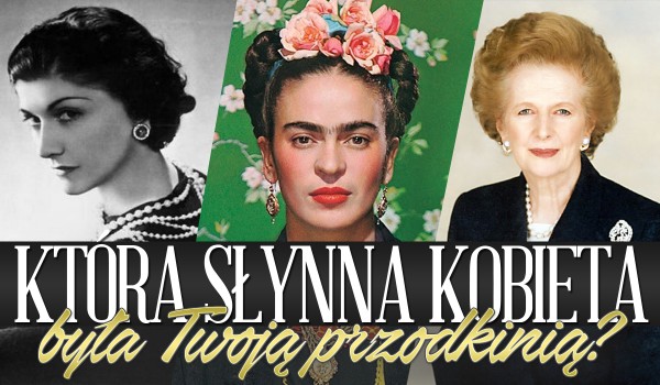 Która słynna kobieta była Twoją przodkinią?