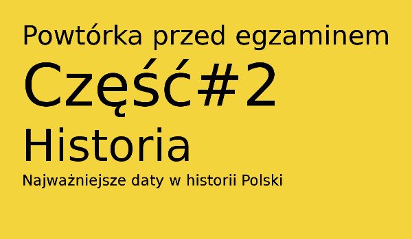 Egzamin gimnazjalny:Historia-najważniejsze daty Polski