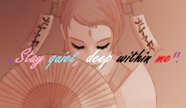 „Stay quiet, deep within me”. #2
