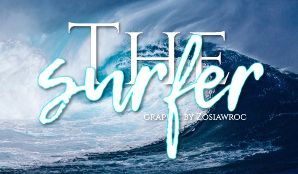The surfer ~ Rozdział II