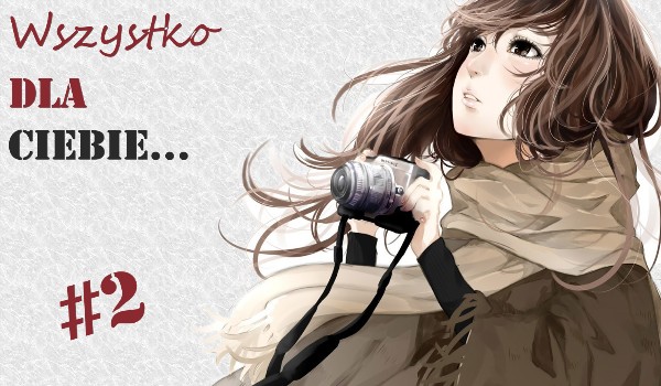 Wszystko dla ciebie…
