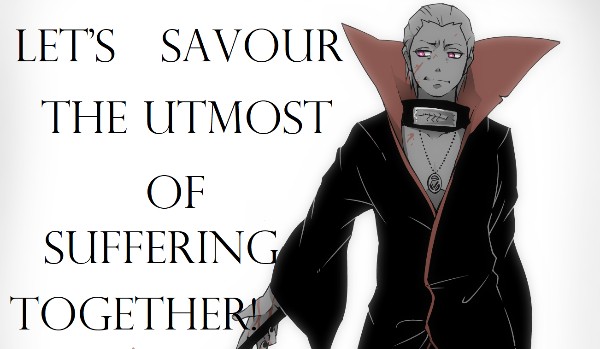 „Let’s savour the utmost of suffering together!” #1