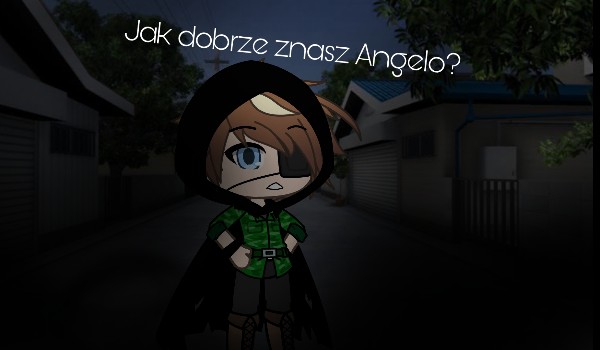 Jak dobrze znasz Angelo?