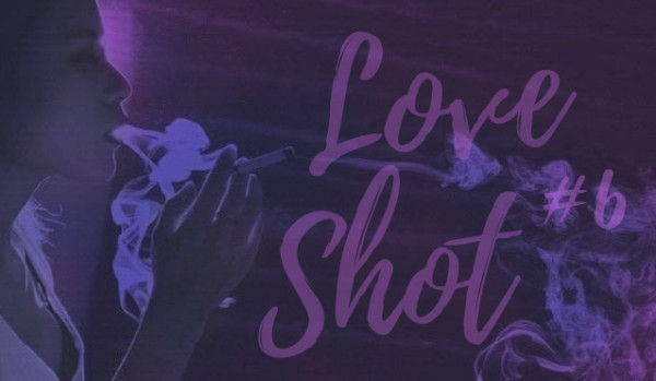 Love shot #6
