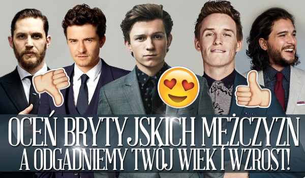 Oceń brytyjskich sławnych mężczyzn, a my zgadniemy Twój wzrost i wiek!