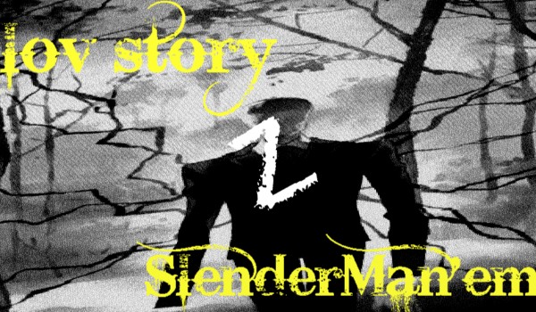 Lov story z SlenderMan! (One-shot)
