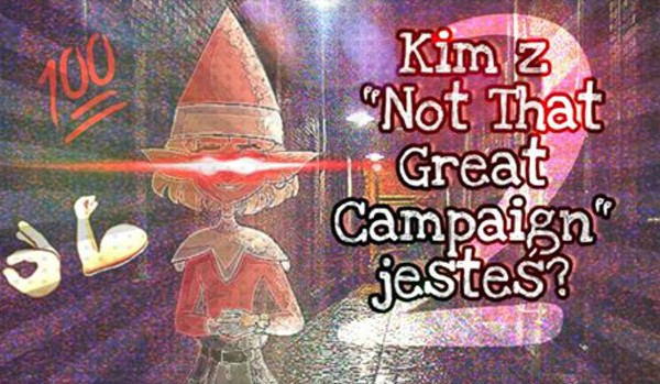Kim z „Not That Great Campaign” jesteś: The Sequel