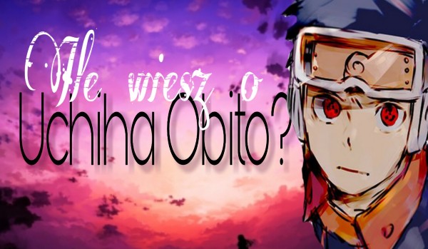Ile wiesz o Obito Uchiha?